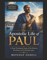 Apostolic Life of PAUL: A deep Theological Study of His Ministry, Revelation, and Enduring Legacy B0GTQP2F44 Book Cover