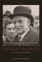 George Lansbury: At the Heart of Old Labour 0199273642 Book Cover