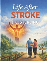 LIFE AFTER STROKE: A COMPREHENSIVE CLINICAL GUIDE TO ACUTE TREATMENT, EVIDENCE-BASED REHABILITATION AND LONG-TERM SECONDARY PREVENTION IN ISCHEMIC AND HEMORRHAGIC STROKE B0GBW8Y9WN Book Cover