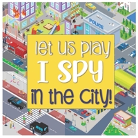 Let Us Play I Spy In The City!: A Fun Search and Find Style Picture Guessing Game Book for Kids Ages 2-5 Year Old's B08BDK4Z99 Book Cover