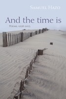 And the Time Is: Poems, 1958-2013 0815611455 Book Cover