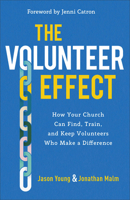 The Volunteer Effect: How Your Church Can Find, Train, and Keep Volunteers Who Make a Difference 154090041X Book Cover