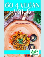 Go 4 Vegan Vol.6: 150 Tolle Rezepte B0BZFCV4QG Book Cover