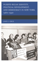 Puerto Rican Identity, Political Development, and Democracy in New York, 1960-1990 1498549632 Book Cover