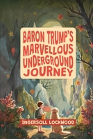 Baron Trump's Marvellous Underground Journey 1667306855 Book Cover