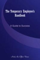 The Temporary Employee's Handbook: A Guide to Success 0615247679 Book Cover