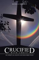 Crucified with Christ: My Spiritual Death and Resurrection 1491723157 Book Cover