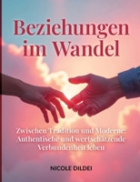 Beziehungen Im Wandel: Zwischen Tradition und Moderne: Authentische und wertschätzende Verbundenheit leben (German Edition) 3384608798 Book Cover