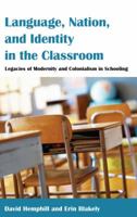 Language, Nation, and Identity in the Classroom; Legacies of Modernity and Colonialism in Schooling 1433123711 Book Cover