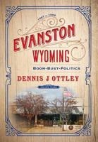 Evanston Wyoming Volume 3: Boom-Bust-Politics 1642280135 Book Cover