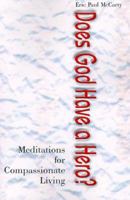 Does God Have A Hero?: Meditations For Compassionate Living 0595011438 Book Cover