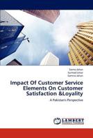 Impact Of Customer Service Elements On Customer Satisfaction &Loyality: A Pakistan's Perspective 3659241385 Book Cover