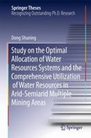 Study on the Optimal Allocation of Water Resources Systems and the Comprehensive Utilization of Water Resources in Arid-Semiarid Multiple Mining Areas 3319323415 Book Cover