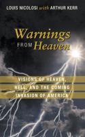 Warnings from Heaven: Visions of Heaven, Hell, and the Coming Invasion of America 1449799892 Book Cover
