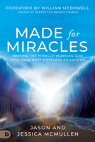 Made for Miracles: Inviting the Miracle-Working God into Your Most Hopeless Situations 0768472482 Book Cover