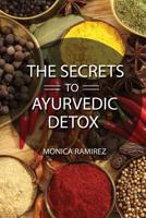 The Secrets to Ayurvedic Detox 1517107377 Book Cover