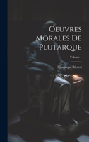 Oeuvres Morales de Plutarque; Volume 1 1021307521 Book Cover