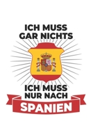 Spanien Notizbuch: Ich muss gar nichts - Ich muss nur nach Spanien / 6x9 Zoll / 120 linierte Seiten 1706101651 Book Cover