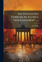 Die Syntax Des Verbums In Ælfrics "heiligenleben" ...... 1279850167 Book Cover