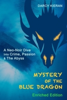 Mystery of The Blue Dragon (Enriched Edition): A Neo-Noir Dive Into Crime, Passion & The Abyss 1739019849 Book Cover