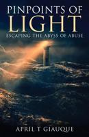 Pinpoints of Light: Escaping the Abyss of Abuse 1640853510 Book Cover