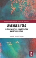 Juvenile Lifers: (lethal) Violence, Incarceration and Rehabilitation 0367676966 Book Cover