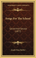 Songs For The School: Sacred And Secular 1437072429 Book Cover