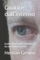 Guarire dall'interno: Guida emotiva per riprendersi da una malattia grave (Italian Edition) B0FK9ZKKQ1 Book Cover