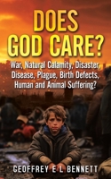 Does God Care?: War, Natural Calamity, Disaster, Disease, Plague, Birth Defects, Human and Animal Suffering? 1963883586 Book Cover