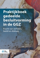 Praktijkboek Gedeelde Besluitvorming in de Ggz: Kracht Van Verhalen, Beeld En Dialoog 9036821797 Book Cover