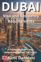 Dubai Visa and Residency Requirements: A Complete Guide for Expats, Entrepreneurs, Retirees, and Tourists (Dubai Unlocked: Essential Guides for Travelers and Expats) B0DQTC13BY Book Cover