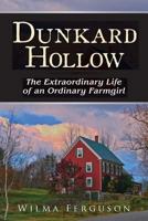 Dunkard Hollow: The Extraordinary Life of an Ordinary Farmgirl 1925884023 Book Cover