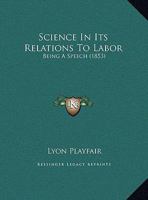 Science In Its Relations To Labor: Being A Speech 116946422X Book Cover