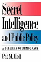 Secret Intelligence and Public Policy: A Dilemma of Democracy 0871876833 Book Cover