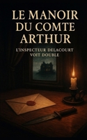 Le Manoir du Comte Arthur: L’inspecteur Delacourt voit double (French Edition) 2959332091 Book Cover