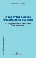 Nous avons partagé le quotidien de nos jours: Le dialogue incessant entre l'élève et le professeur (Rue Des Écoles) (French Edition) 2343237891 Book Cover