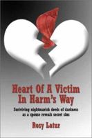 Heart of a Victim In Harm’s Way: Surviving Nightmarish Deeds of Darkness as a Spouse Reveals Secret Sins 1591296757 Book Cover