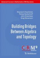 Building Bridges Between Algebra and Topology 3319701568 Book Cover