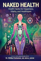 NAKED HEALTH: Health Hack for Happiness, Vitality, and Healthspan B0DSG7CWRG Book Cover