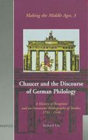 Chaucer and the Discourse of German Philology: A History of Reception and an Annotated Bibliography of Studies, 1798-1948 2503510868 Book Cover