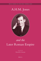 A.H.M. Jones and the Later Roman Empire (Brill's Series on the Early Middle Ages) (Brill's Series on the Early Middle Ages) 9004163832 Book Cover