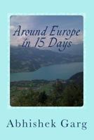 Around Europe in 15 Days: Travel Guide for the Economy Backpacker to a 15 Days Jet Set Adventure Across Europe by Eurail in Less Than 2500 Euros While Surviving on Vegetarian Food 1494397218 Book Cover