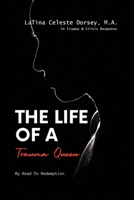 The Life Of a Trauma Queen: My Road to Redemption B0CM8QRQ2P Book Cover