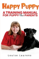 Happy Puppy: A Training Manual For Puppy (and Dog) Parents 1877096660 Book Cover