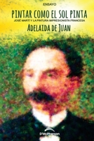 Pintar como el sol pinta: Jose Marti y la pintura impresionista francesa (Ensayo) B09NR8L3M3 Book Cover