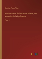 Numismatique de l'ancienne Afrique; Les monnaies de la Cyrénaique: Tome 1 (French Edition) 3385001765 Book Cover