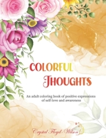 Colorful Thoughts: An adult coloring book of positive expressions of self-love and awareness B09SPC6DBD Book Cover