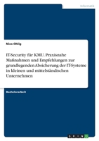 IT-Security f�r KMU. Praxisnahe Ma�nahmen und Empfehlungen zur grundlegenden Absicherung der IT-Systeme in kleinen und mittelst�ndischen Unternehmen 334646038X Book Cover