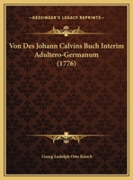 Von Des Johann Calvins Buch Interim Adultero-Germanum (1776) 1169561527 Book Cover