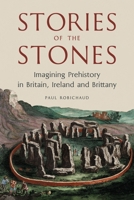 Stories of the Stones : Imagining Prehistory in Britain, Ireland and Brittany 1836391706 Book Cover